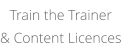 Train the Trainer& Content Licences